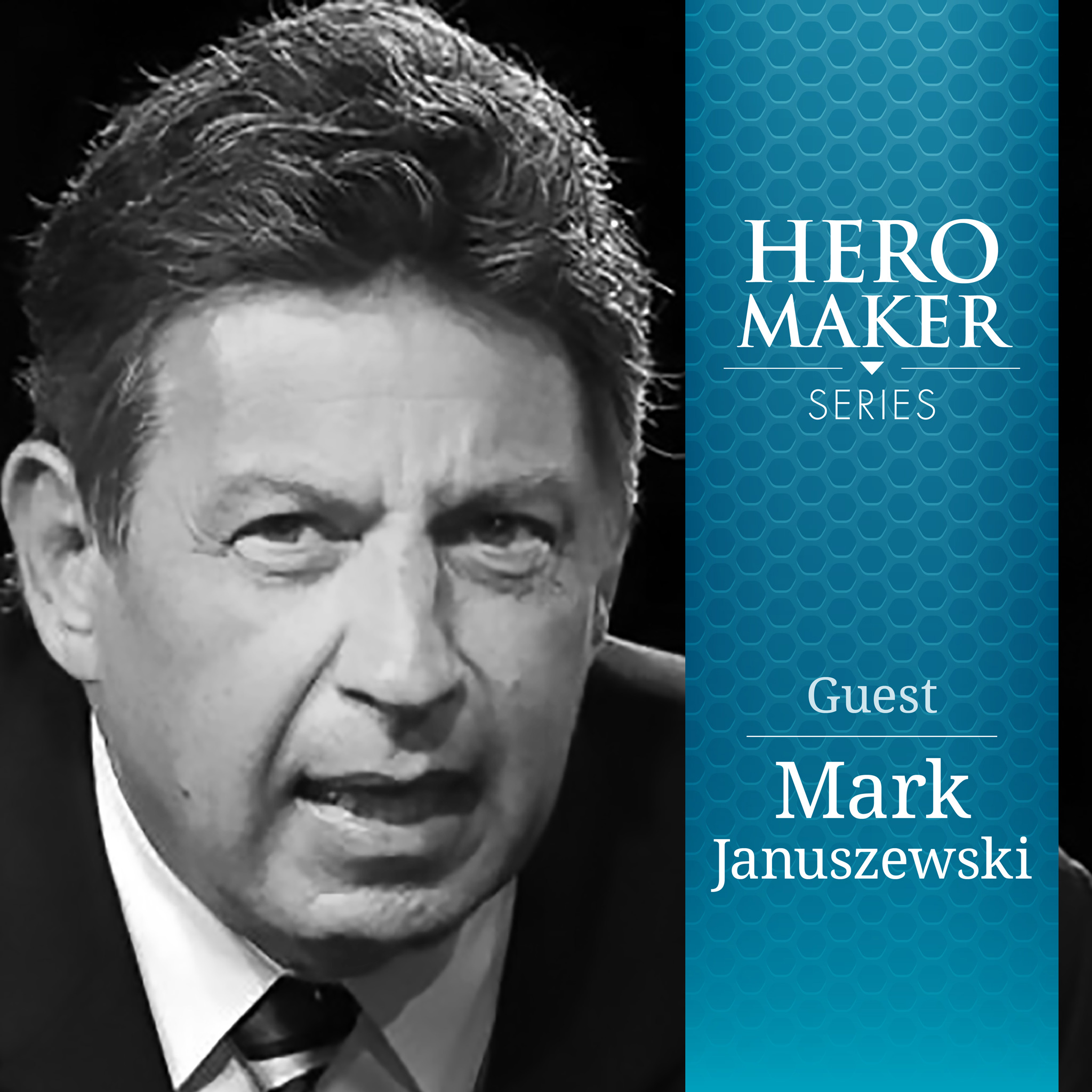 Mark Januszewski - Hero Maker Interview - Podbean-Mark-Januszewski_podcast